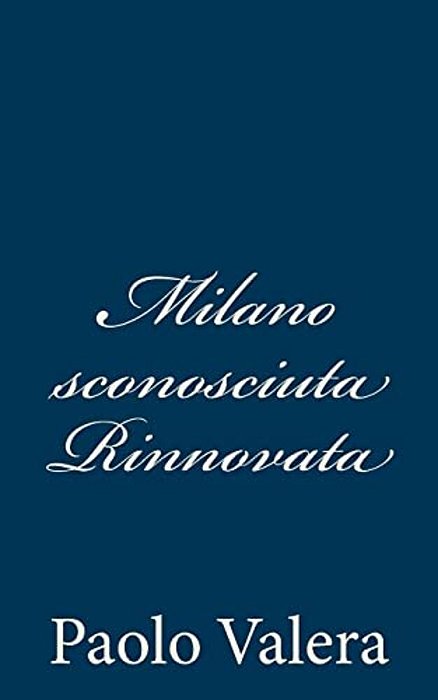 Milano Sconosciuta Rinnovata-..