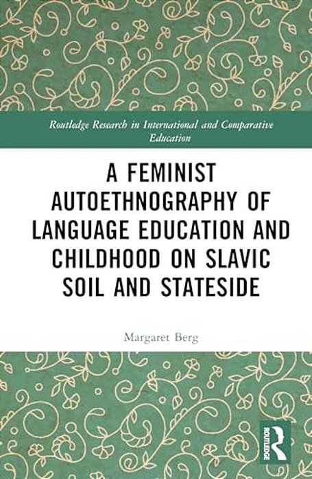 A Feminist Autoethnography Of Language Education And Childhood On Slavic Soil And Stateside-..