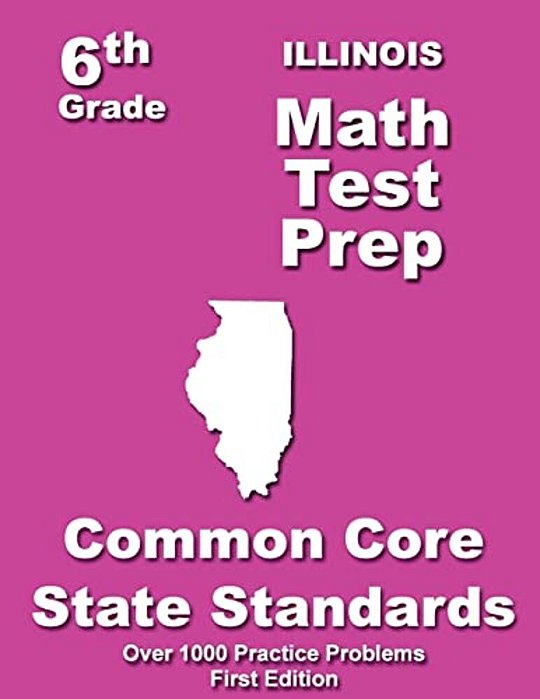 Illinois 6Th Grade Math Test Prep: Common Core Learning Standard-..