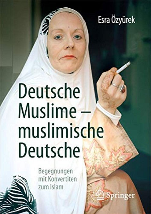 Deutsche Muslime - Muslimische Deutsche: Begegnungen Mit Konvertiten Zum Islam-..