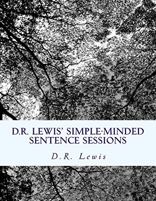 D. R. Lewis' Simple-Minded Sentence Sessions-..
