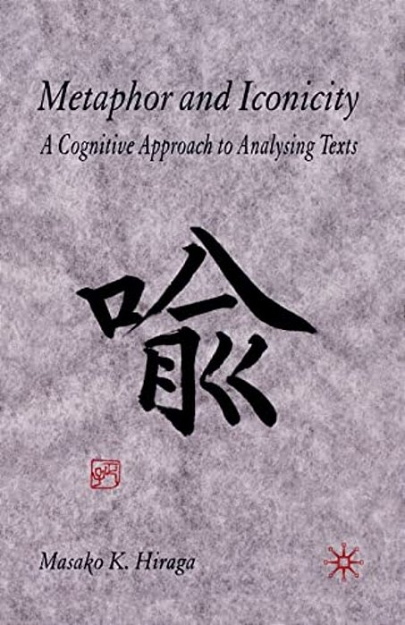 Metaphor And Iconicity: A Cognitive Approach To Analyzing Texts-..