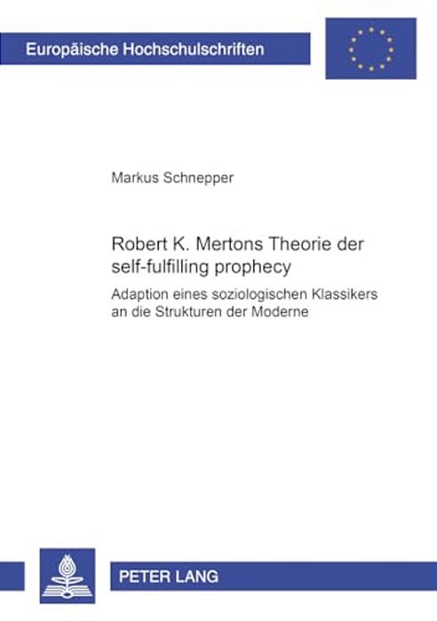 Robert K. Mertons Theorie Der Self-Fulfilling Prophecy: Adaption Eines Soziologischen Klassikers-..