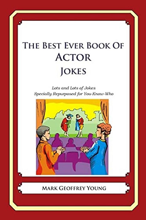 The Best Ever Book Of Actor Jokes: Lots And Lots Of Jokes Specially Repurposed For You-Know-who-..