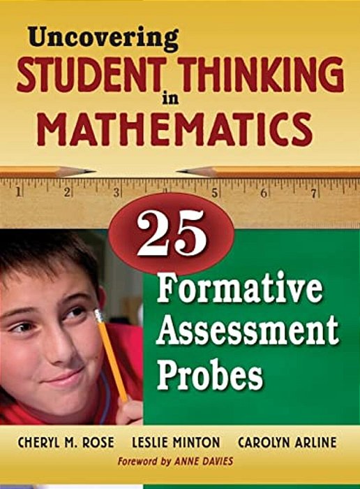 Uncovering Student Thinking In Mathematics: 25 Formative Assessment Probes-..