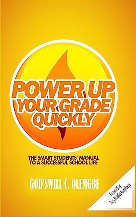 Power Up Your Grade Quickly: The Smart Students Manual To A Successful School Life-..