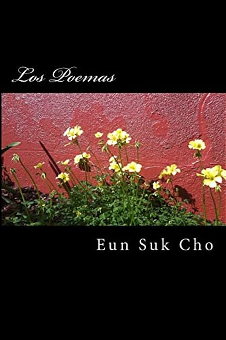 Los Poemas: Poems Of Eun Suk Cho-..
