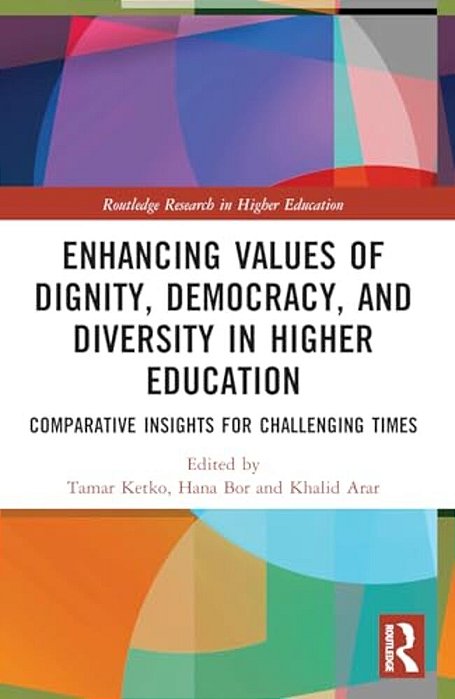 Enhancing Values Of Dignity, Democracy, And Diversity In Higher Education: Comparative Insights For Challenging Times-..
