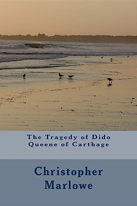 The Tragedy Of Dido Queene Of Carthage-..