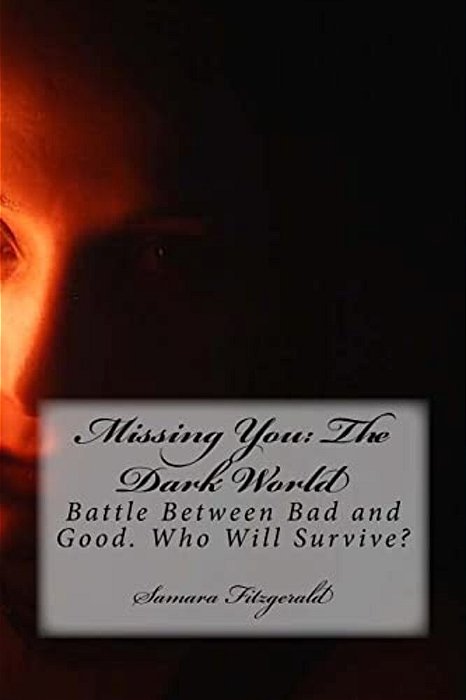 Missing You: The Dark World: Battle Between Bad And Good. Who Will Survive?-..