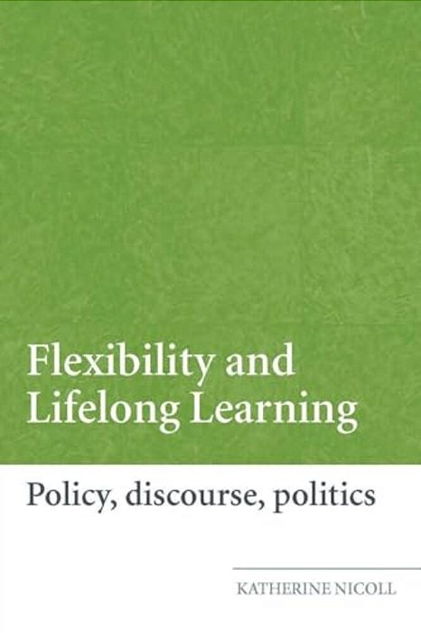 Flexibility And Lifelong Learning: Policy, Discourse, Politics-..
