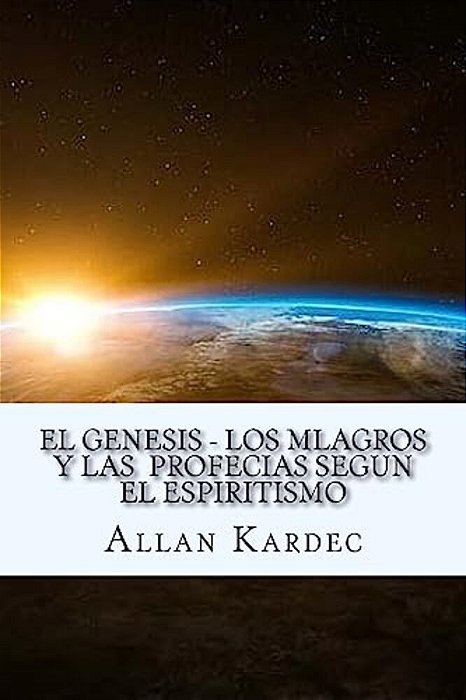 El Genesis- Los Mlagros Y Las Profecias Segun El Espiritismo (Spanish) Edition-..