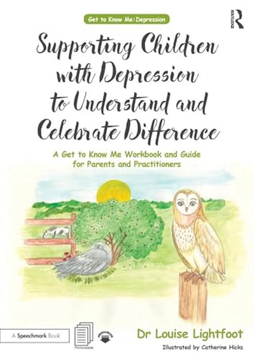 Supporting Children With Depression To Understand And Celebrate Difference: A Get To Know Me Workbook And Guide For Parents And Practitioners-..
