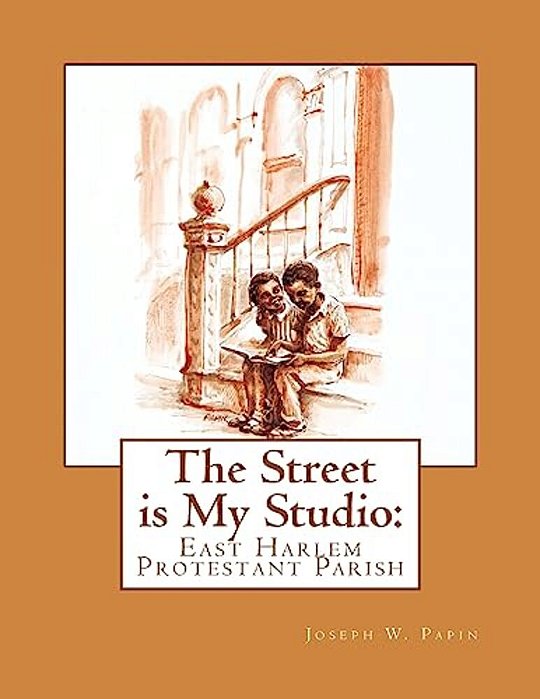 The Street Is My Studio: East Harlem Protestant Parish-..
