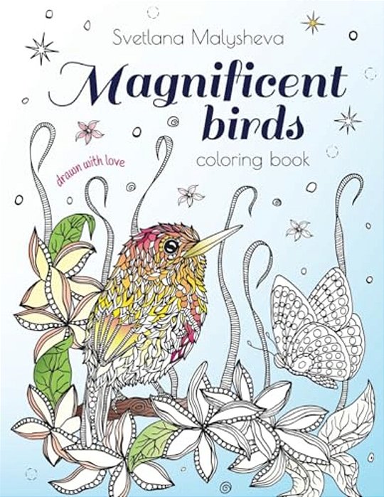 Magnificent Birds: Coloring Book For Adults And Kids. Beautifully Detailed Birds And Flowers-..