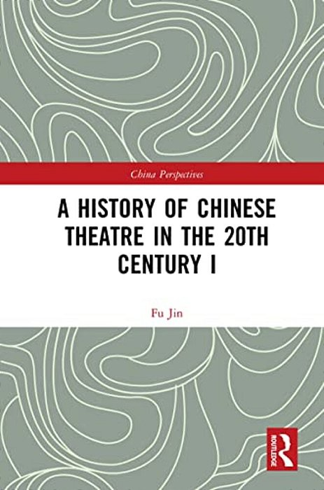 A History Of Chinese Theatre In The 20Th Century I-..