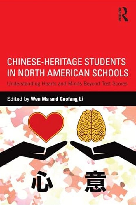 Chinese-Heritage Students In North American Schools: Understanding Hearts And Minds Beyond Test Scores-..