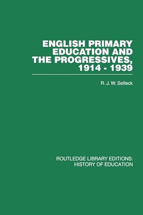 English Primary Education And The Progressives, 1914-1939-..