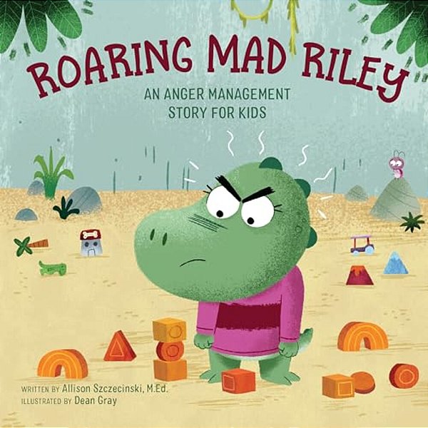 Roaring Mad Riley: An Anger Management Story For Kids-..