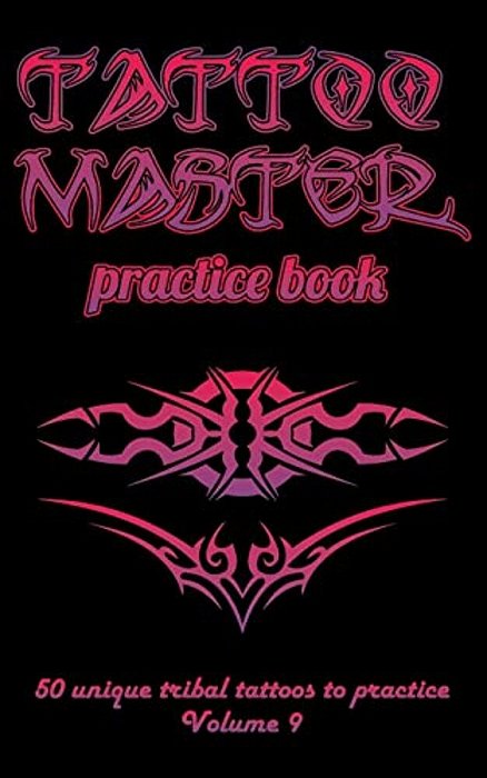 Tattoo Master Practice Book - 50 Unique Tribal Tattoos To Practice: 5 X 8(12.7 X 20.32 Cm) Size Pages With 3 Dots Per Inch To Draw Tattoos With Hand-d-..