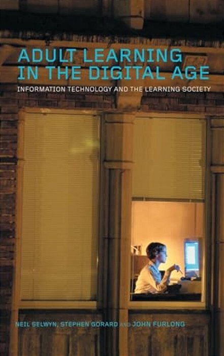 Adult Learning In The Digital Age: Information Technology And The Learning Society-..