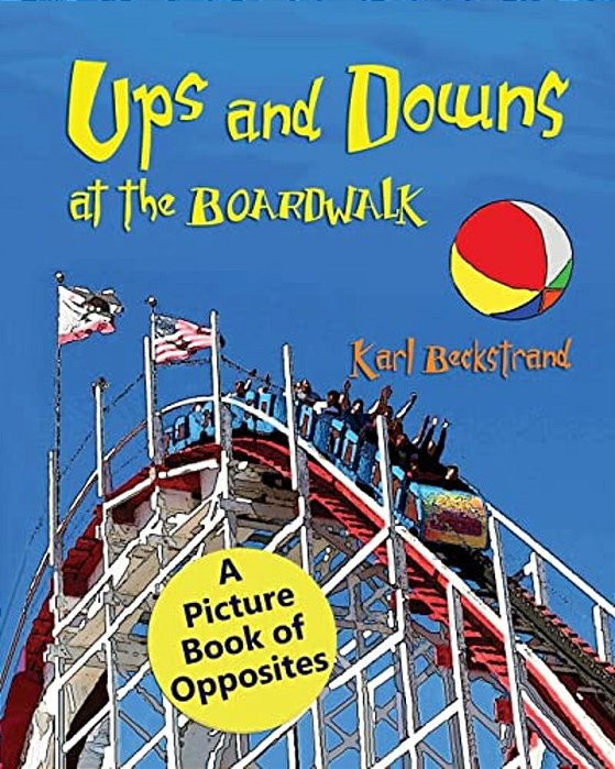 Ups & Downs At The Boardwalk: A Picture Book Of Opposites-..