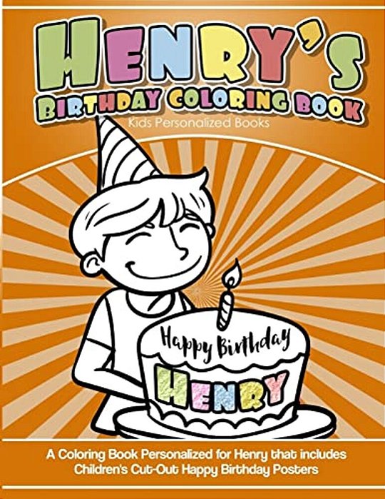 Henry's Birthday Coloring Book Kids Personalized Books: A Coloring Book Personalized For Henry That Includes Children's Cut Out Happy Birthday Posters-..