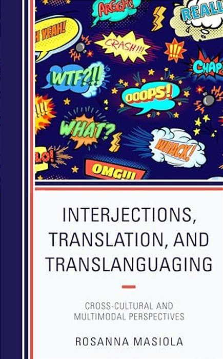 Interjections, Translation, And Translanguaging: Cross-Cultural And Multimodal Perspectives-..