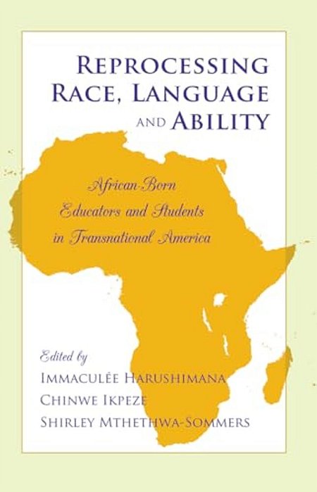 Reprocessing Race, Language And Ability: African-Born Educators And Students In Transnational America-..