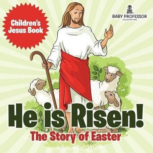 He Is Risen! The Story Of Easter Children's Jesus Book-..