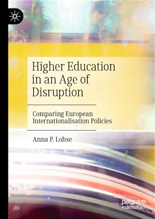 Higher Education In An Age Of Disruption: Comparing European Internationalisation Policies-..