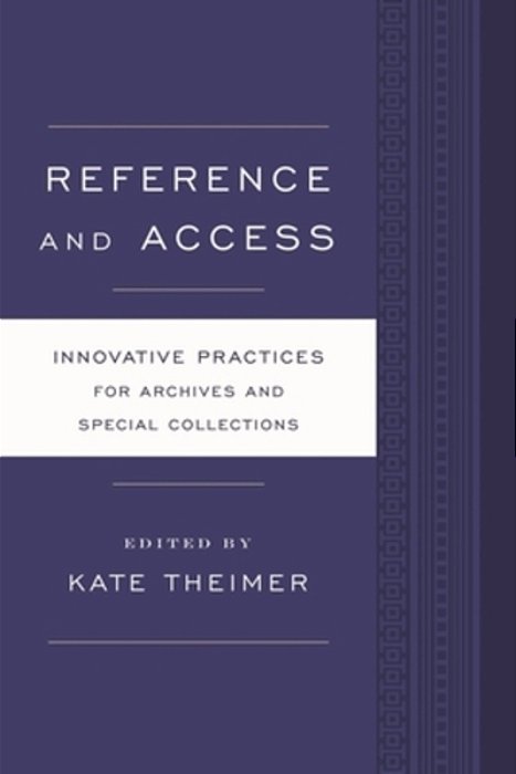 Reference And Access: Innovative Practices For Archives And Special Collections-..