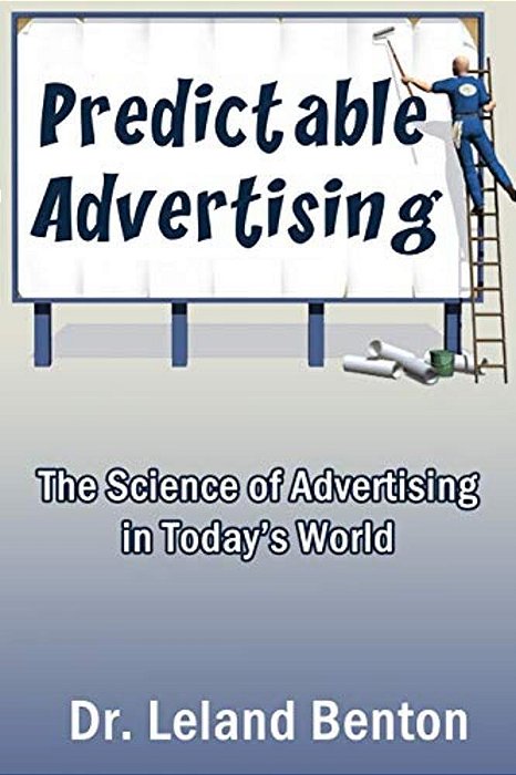 Predictable Advertising: The Science Of Advertising In Today's World-..