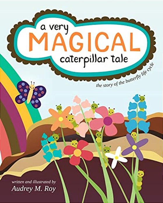 A Very Magical Caterpillar Tale: The Story Of The Butterfly Life Cycle-..