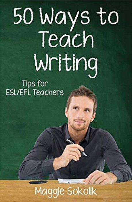 Fifty Ways To Teach Writing: Tips For Esl/Efl Teachers-..