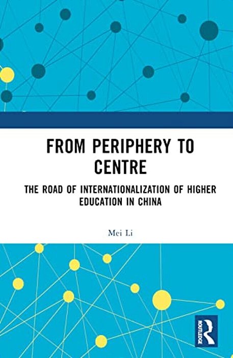 From Periphery To Centre: The Road Of Internationalization Of Higher Education In China-..
