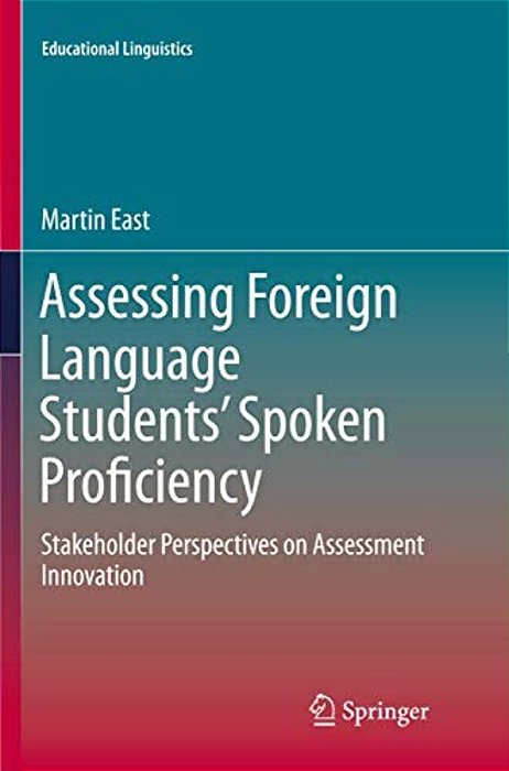 Assessing Foreign Language Students' Spoken Proficiency: Stakeholder Perspectives On Assessment Innovation-..