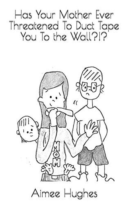 Has Your Mother Ever Threatened To Duct Tape You To The Wall?!?-..