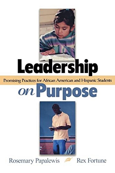 Leadership On Purpose: Promising Practices For African American And Hispanic Students-..