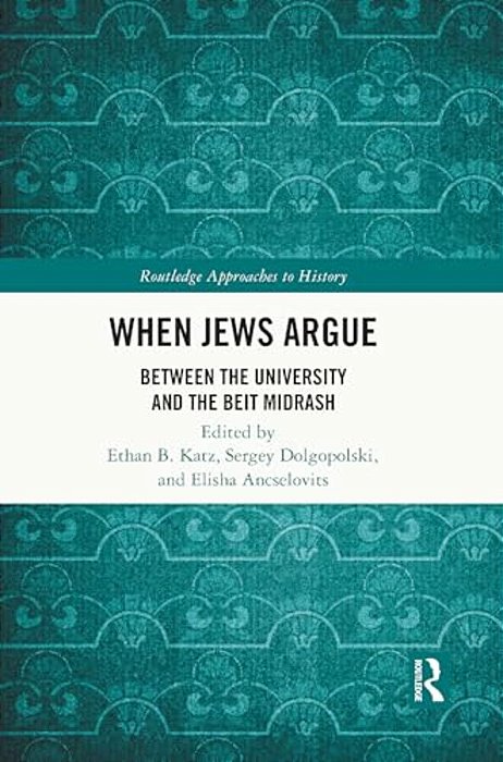 When Jews Argue: Between The University And The Beit Midrash-..