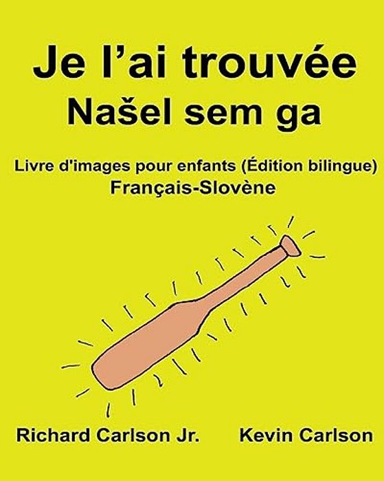 Je L'Ai Trouvée: Livre D'Images Pour Enfants Français-Slovène (Édition Bilingue)-..