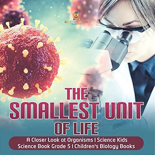The Smallest Unit Of Life A Closer Look At Organisms Science Kids Science Book Grade 5 Children's Biology Books-..