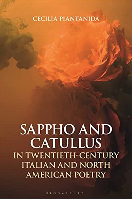 Sappho And Catullus In Twentieth-Century Italian And North American Poetry-..