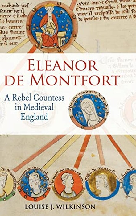 Eleanor De Montfort: A Rebel Countess In Medieval England-..