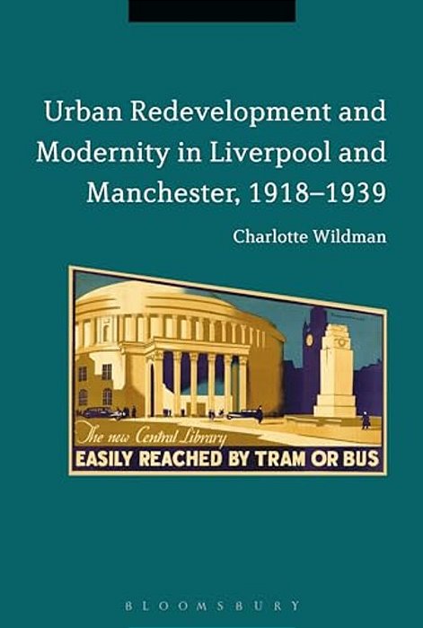 Urban Redevelopment And Modernity In Liverpool And Manchester, 1918-1939-..
