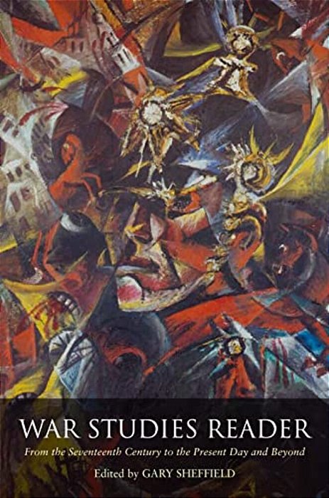 War Studies Reader: From The Seventeenth Century To The Present Day And Beyond-..