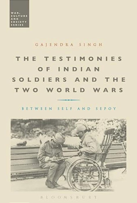 The Testimonies Of Indian Soldiers And The Two World Wars: Between Self And Sepoy-..