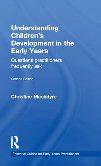 Understanding Children's Development In The Early Years: Questions Practitioners Frequently Ask-..