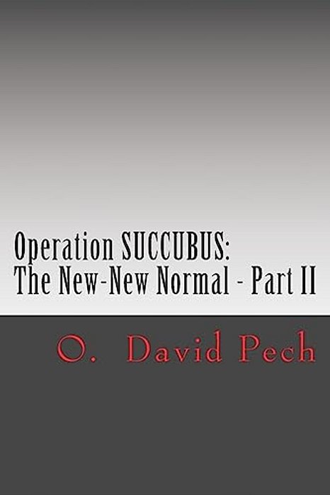 Operation Succubus: The New-New Normal - Part II-..