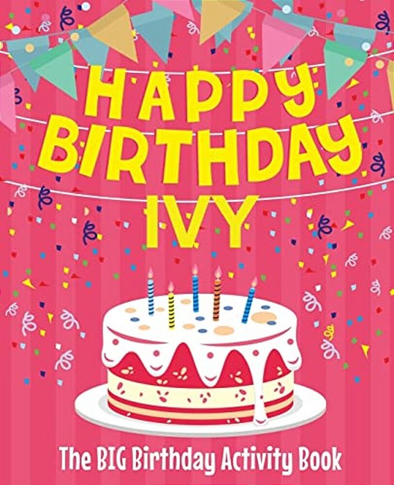 Happy Birthday Ivy - The Big Birthday Activity Book: (Personalized Children's Activity Book)-..